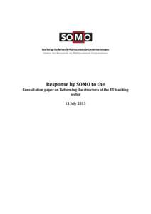 Stichting Onderzoek Multinationale Ondernemingen Centre for Research on Multinational Corporations Response by SOMO to the Consultation paper on Reforming the structure of the EU banking sector