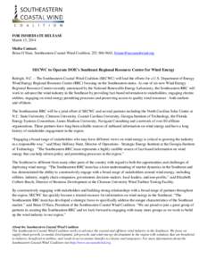FOR IMMEDIATE RELEASE March 13, 2014 Media Contact: Brian O’Hara, Southeastern Coastal Wind Coalition, ,   SECWC to Operate DOE’s Southeast Regional Resource Center for Wind Energy