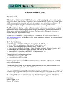Welcome to the GPI News Dear Friend of GPI, Welcome to the first newsletter of GPI Atlantic, a non-profit research group that is constructing an index of well-being and sustainable development. This Genuine Progress Inde