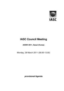 IASC Council Meeting ASSW 2011, Seoul (Korea) Monday, 28 March[removed]00)  provisional Agenda