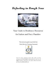 Refueling in Rough Seas  Your Guide to Resiliency Resources for Sailors and Navy Families  This resource guide is provided by: