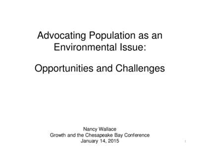 Advocating Population as an Environmental Issue: Opportunities and Challenges Nancy Wallace Growth and the Chesapeake Bay Conference