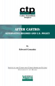 AFTER CASTRO: ALTERNATIVE REGIMES AND U.S. POLICY By  Edward Gonzalez