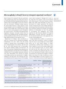 Comment  Microcephaly in Brazil: how to interpret reported numbers? Brazil is facing its first outbreak of Zika virus, particularly in the northeast region. Most cases of Zika virus infection are self-limited and without