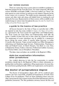 b a r r ev i ew c o u r s e s There are various bar review courses that are available to graduates to help them prepare for the Texas Bar Exam. Two major companies offer these