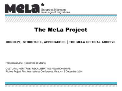The MeLa Project CONCEPT, STRUCTURE , APPROACHES | THE MELA CRITICAL ARCHIVE  Francesca Lanz, Politecnico di Milano