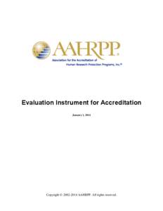 Evaluation Instrument for Accreditation January 1, 2014 Copyright © [removed]AAHRPP. All rights reserved.  Use of the Evaluation Instrument for Accreditation