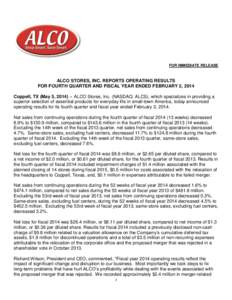 FOR IMMEDIATE RELEASE  ALCO STORES, INC. REPORTS OPERATING RESULTS FOR FOURTH QUARTER AND FISCAL YEAR ENDED FEBRUARY 2, 2014 Coppell, TX (May 5, [removed]ALCO Stores, Inc. (NASDAQ: ALCS), which specializes in providing a