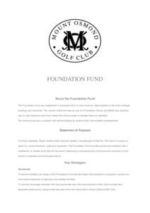 FOUNDATION FUND  About the Foundation Fund The Foundation Fund was established in November 2012 to raise funds for improvements to the clubs Heritage buildings and surrounds. The Launch of the fund was by way of a Founda