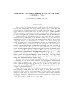 COMPARING THE WEAIRE-PHELAN EQUAL-VOLUME FOAM TO KELVIN’S FOAM ROB KUSNER AND JOHN M. SULLIVAN 1. Introduction The problem of partitioning space into equal-volume cells, using the least interface area, was considered i