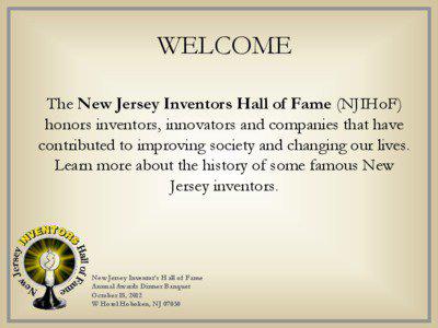 WELCOME The New Jersey Inventors Hall of Fame (NJIHoF) honors inventors, innovators and companies that have