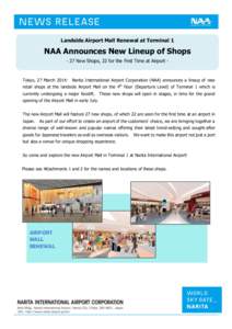 Landside Airport Mall Renewal at Terminal 1  NAA Announces New Lineup of Shops - 27 New Shops, 22 for the First Time at Airport -  Tokyo, 27 March 2014: