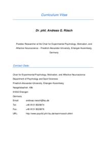 Curriculum Vitae  Dr. phil. Andreas G. Rösch Postdoc Researcher at the Chair for Experimental Psychology, Motivation, and Affective Neuroscience – Friedrich-Alexander-University, Erlangen-Nuremberg,