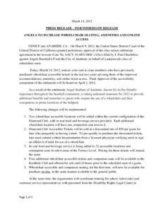 March 14, 2012 PRESS RELEASE – FOR IMMEDIATE RELEASE ANGELS TO INCREASE WHEELCHAIR SEATING, AMENITIES AND ONLINE ACCESS VENICE and ANAHEIM, CA – On March 9, 2012, the United States District Court of the Central Distr