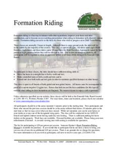 Formation Riding Formation riding is a fun way to interact with other equestrians, improve your horse and rider coordination, and to become an eye-catching presentation when riding in formation with others at various eve