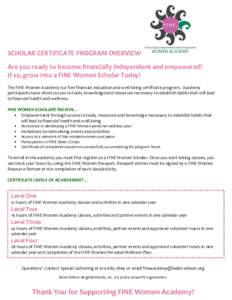 SCHOLAR CERTIFICATE PROGRAM OVERVIEW Are you ready to become financially independent and empowered? If so, grow into a FINE Women Scholar Today! The FINE Women Academy is a free financial education and well-being certifi