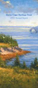 2002 Annual Report  Maine Coast Heritage Trust works to conserve coastal and other lands that define Maine’s distinct landscape, protect its environment, sustain its outdoor traditions and promote