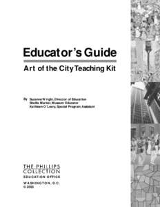 Educator’s Guide Art of the City Teaching Kit By Suzanne Wright, Director of Education Shellie Marker, Museum Educator Kathleen O’Leary, Special Program Assistant