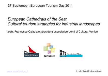 27 September: European Tourism Day[removed]European Cathedrals of the Sea: Cultural tourism strategies for industrial landscapes arch. Francesco Calzolaio, president association Venti di Cultura, Venice