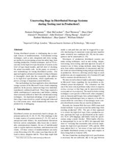 Uncovering Bugs in Distributed Storage Systems during Testing (not in Production!) Pantazis Deligiannis†1 , Matt McCutchen1 , Paul Thomson†1 , Shuo Chen? Alastair F. Donaldson† , John Erickson? , Cheng Huang? , Ak