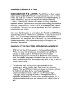 SUMMARY OF HARRY M. V. DPW BACKGROUND OF THE LAWSUIT: Plaintiff Harry M. filed a class action lawsuit on behalf of himself and all people who, now or in the future, are Deaf and enrolled in Pennsylvania’s Consolidated 