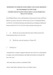 DEPARTMENT OF COMMUNICATIONS, ENERGY AND NATURAL RESOURCES INLAND FISHERIES ACTS 1959 TO 2010 CONSERVATION OF SALMON AND SEA TROUT (CATCH AND RELEASE) BYE-LAW NO. 929, 2014  I, Joe McHugh, Minister of State at the Depart