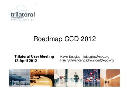 Roadmap CCD 2012 Trilateral User Meeting 13 April 2012 Kevin Douglas [removed] Paul Schwander [removed]