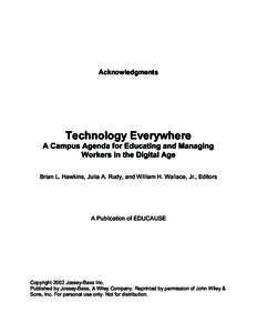 Acknowledgments  Technology Everywhere A Campus Agenda for Educating and Managing Workers in the Digital Age Brian L. Hawkins, Julia A. Rudy, and William H. Wallace, Jr., Editors