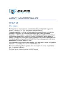 AGENCY INFORMATION GUIDE ABOUT US Who we are The Long Service Corporation was established to administer a portable long service scheme to workers in the NSW building and cleaning industries. Originally established in 198