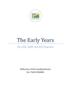 The Early Years The LISA, SARE, and ACE Programs Reflections of the Founding Director by J. Patrick Madden