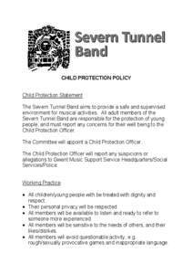 CHILD PROTECTION POLICY  Child Protection Statement The Severn Tunnel Band aims to provide a safe and supervised environment for musical activities. All adult members of the Severn Tunnel Band are responsible for the pro