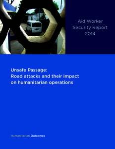 Aid Worker Security Report 2014 Unsafe Passage: Road attacks and their impact