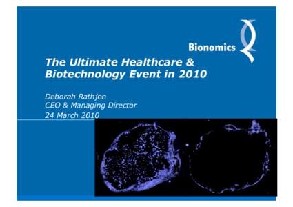 The Ultimate Healthcare & Biotechnology Event in 2010 Deborah Rathjen CEO & Managing Director 24 March 2010