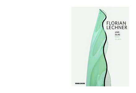 lechner cover_RZ:18 Seite 1  FLORIAN LECHNER UND GLAS / AND GLASS