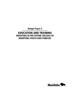 Budget Paper E  Education and Training Investing in the future success of manitoba youth and families