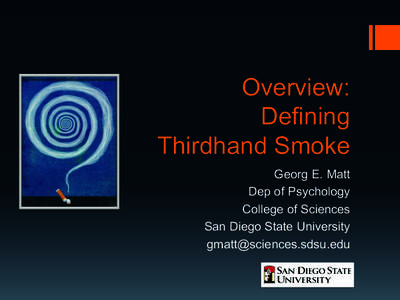 Overview: Defining Thirdhand Smoke Georg E. Matt Dep of Psychology College of Sciences