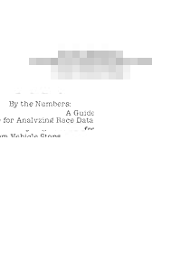 By the Numbers: A Guide for Analyzing Race Data from Vehicle Stops By the Numbers: A Guide for Analyzing Race Data