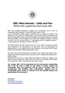 2001 Wine Harvest – Little and Fine  Wines with a great fruit and a juicy bite After four excellent subsequent vintages the wine-growers had to face an exceptionally high challenge: to repeat this performance in 2001.
