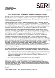 PRESS RELEASE For immediate release 24 October 2012 POLICE INTIMIDATION OF WITNESSES AT MARIKANA COMMISSION OF INQUIRY Yesterday evening, four persons who were assisting the Socio-Economic Rights Institute of South