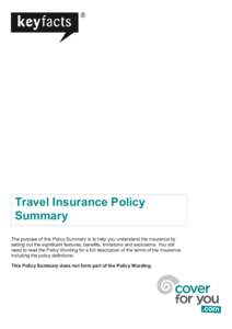 Travel Insurance Policy Summary The purpose of this Policy Summary is to help you understand the insurance by setting out the signiﬁcant features, beneﬁts, limitations and exclusions. You still need to read the Polic