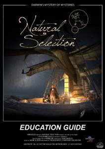 Darwin’s mystery of mysteries  EDUCATION GUIDE MIRAGE3D presents NATURAL SELECTION darwin’s mystery of mysteries a fulldome immersive cinematic experience written / directed by ROBIN SIP narrated by TONY MAPLES