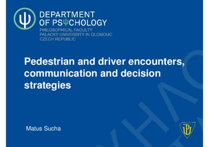 Pedestrian and driver encounters, communication and decision strategies Matus Sucha Matus Sucha