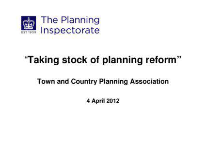 “Taking stock of planning reform” Town and Country Planning Association 4 April 2012