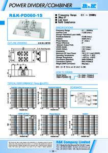 POWER DIVIDER/COMBINER  R&K reserves the right to make changes in the specifications of or discontinue products at any time without notice. R&K products shall not be used for or in connection with equipment that requires