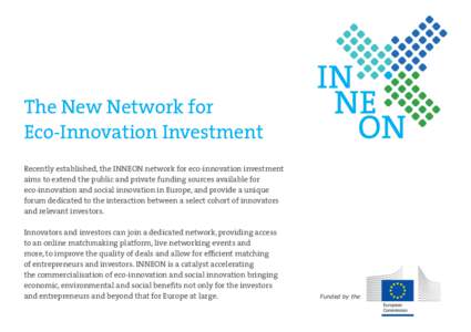 The New Network for Eco-Innovation Investment Recently established, the INNEON network for eco-innovation investment aims to extend the public and private funding sources available for eco-innovation and social innovatio