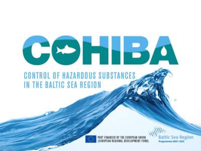 COHIBA aims • To identify the most important sources of the 11 selected substances – Case studies in each Baltic Sea countries – Screening of municipal and industrial waste waters, landfill effluents and storm wat