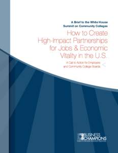 A Brief to the White House Summit on Community Colleges How to Create High-Impact Partnerships for Jobs & Economic