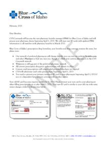 February, 2013 Dear Member, CVS Caremark will become the new pharmacy benefits manager (PBM) for Blue Cross of Idaho and will process your pharmacy claims beginning April 1, 2013. We will issue new ID cards with updated 