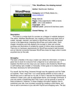 Title: WordPress: the missing manual Author: MacDonald, Matthew Company: (url) O’Reilly Media Inc., www.oreillycom Price: $29.99 Pages: 545p (paperbooke-book)