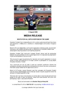 5 August[removed]MEDIA RELEASE BOOTS FOR ALL GETS EVERYONE IN THE GAME Essendon Football Club is helping Boots for All to collect quality second-hand footy boots and equipment in Melbourne to distribute to disadvantaged co